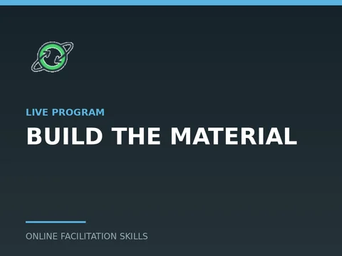 Build the Material, a live program from Online Facilitation Skills