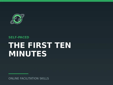 The First Ten Minutes, a self-paced course from Online Facilitation Skills