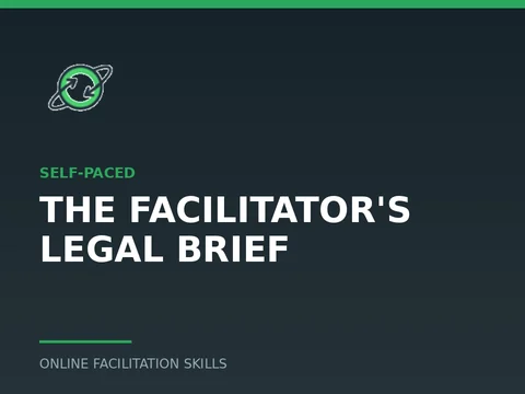 The Facilitator's Legal Brief, a self-paced course from Online Facilitation Skills