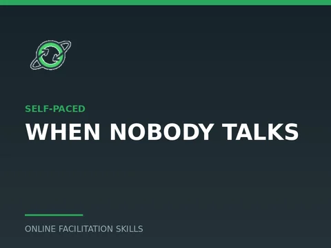 When Nobody Talks, a self-paced course from Online Facilitation Skills
